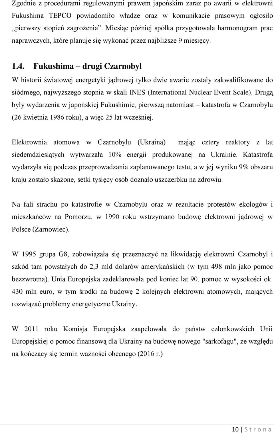 Fukushima drugi Czarnobyl W historii światowej energetyki jądrowej tylko dwie awarie zostały zakwalifikowane do siódmego, najwyższego stopnia w skali INES (International Nuclear Event Scale).