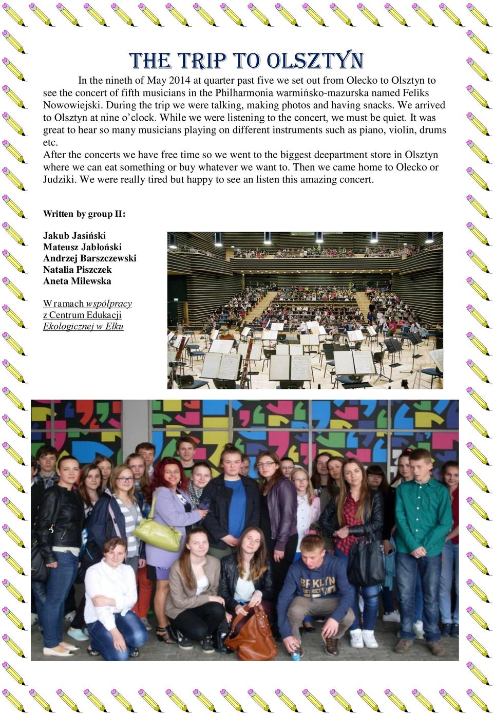 It was great to hear so many musicians playing on different instruments such as piano, violin, drums etc.