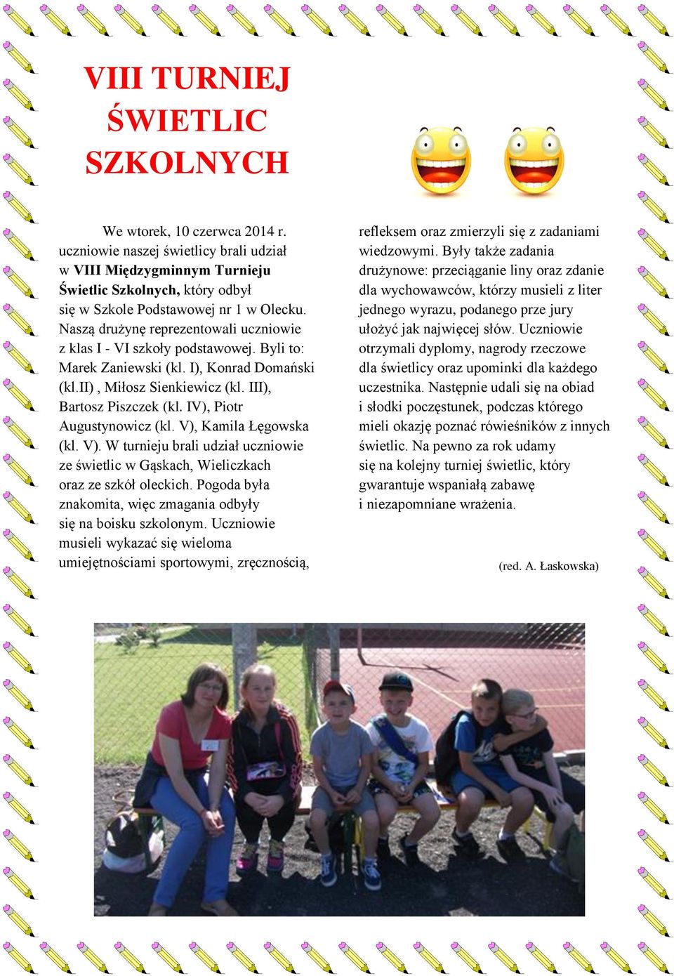 Naszą drużynę reprezentowali uczniowie z klas I - VI szkoły podstawowej. Byli to: Marek Zaniewski (kl. I), Konrad Domański (kl.ii), Miłosz Sienkiewicz (kl. III), Bartosz Piszczek (kl.