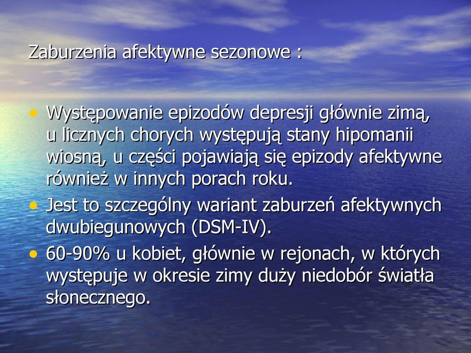 innych porach roku. Jest to szczególny wariant zaburzeń afektywnych dwubiegunowych (DSM-IV).