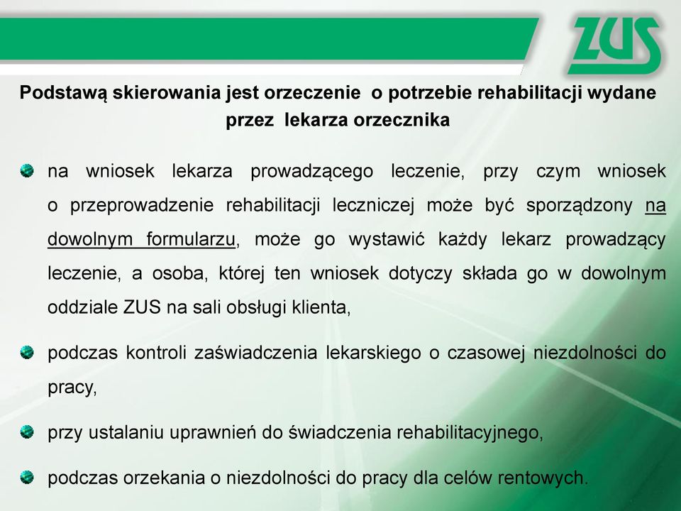 a osoba, której ten wniosek dotyczy składa go w dowolnym oddziale ZUS na sali obsługi klienta, podczas kontroli zaświadczenia lekarskiego o