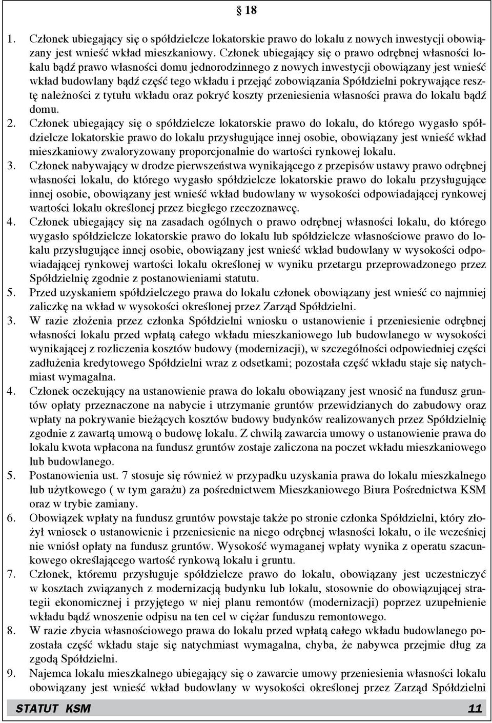 zobowiązania Spółdzielni pokrywające resztę należności z tytułu wkładu oraz pokryć koszty przeniesienia własności prawa do lokalu bądź domu. 2.