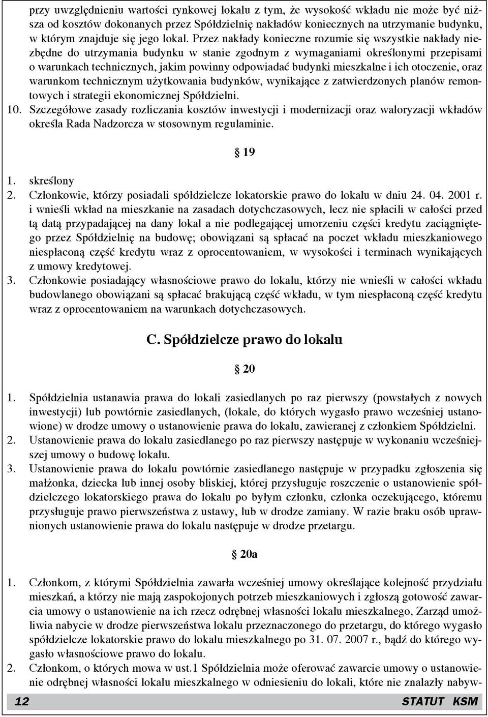 Przez nakłady konieczne rozumie się wszystkie nakłady niezbędne do utrzymania budynku w stanie zgodnym z wymaganiami określonymi przepisami o warunkach technicznych, jakim powinny odpowiadać budynki