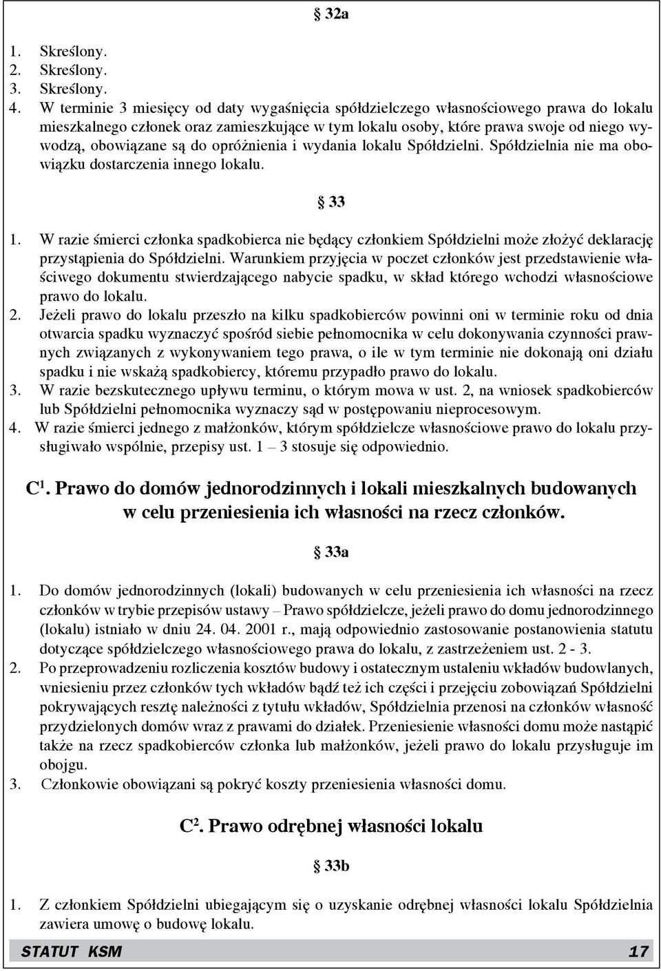 do opróżnienia i wydania lokalu Spółdzielni. Spółdzielnia nie ma obowiązku dostarczenia innego lokalu. 33 1.