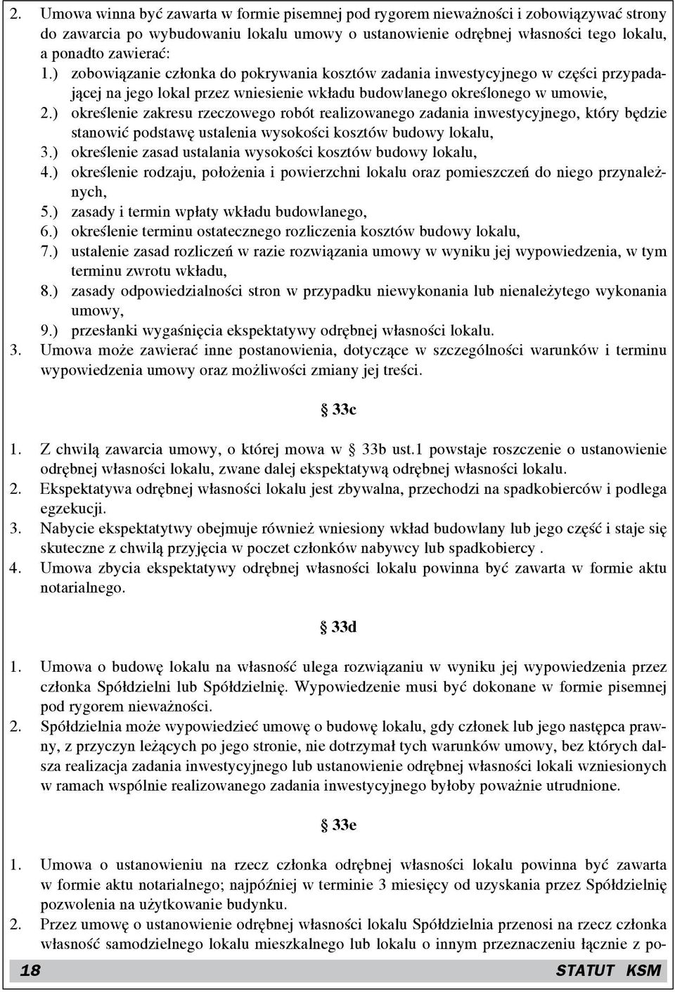 ) określenie zakresu rzeczowego robót realizowanego zadania inwestycyjnego, który będzie stanowić podstawę ustalenia wysokości kosztów budowy lokalu, 3.