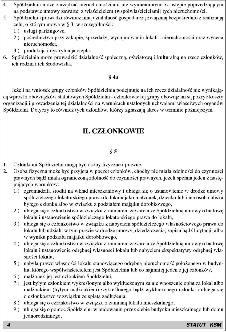 ) pośrednictwo przy zakupie, sprzedaży, wynajmowaniu lokali i nieruchomości oraz wycena nieruchomości, 3.) produkcja i dystrybucja ciepła. 6.