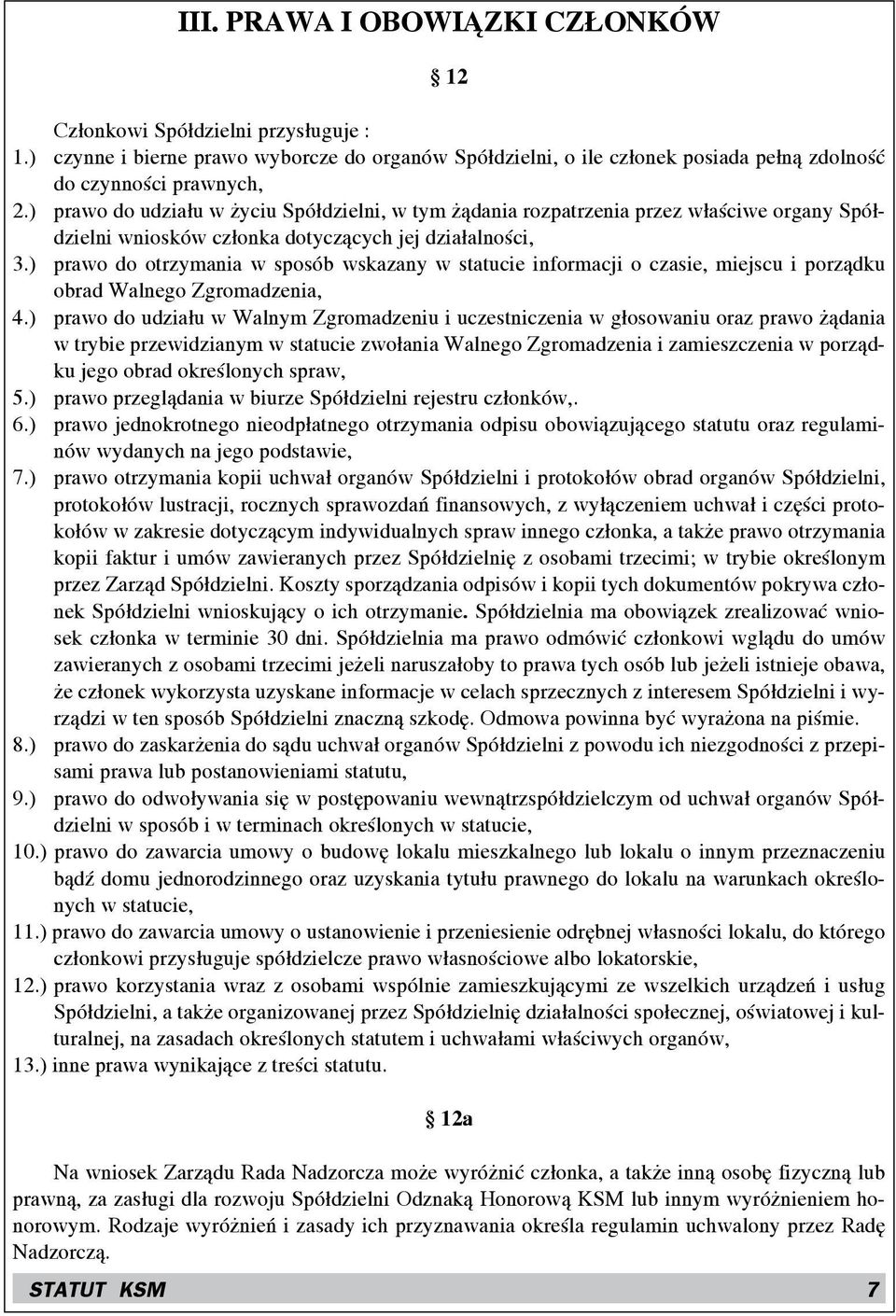 ) prawo do otrzymania w sposób wskazany w statucie informacji o czasie, miejscu i porządku obrad Walnego Zgromadzenia, 4.