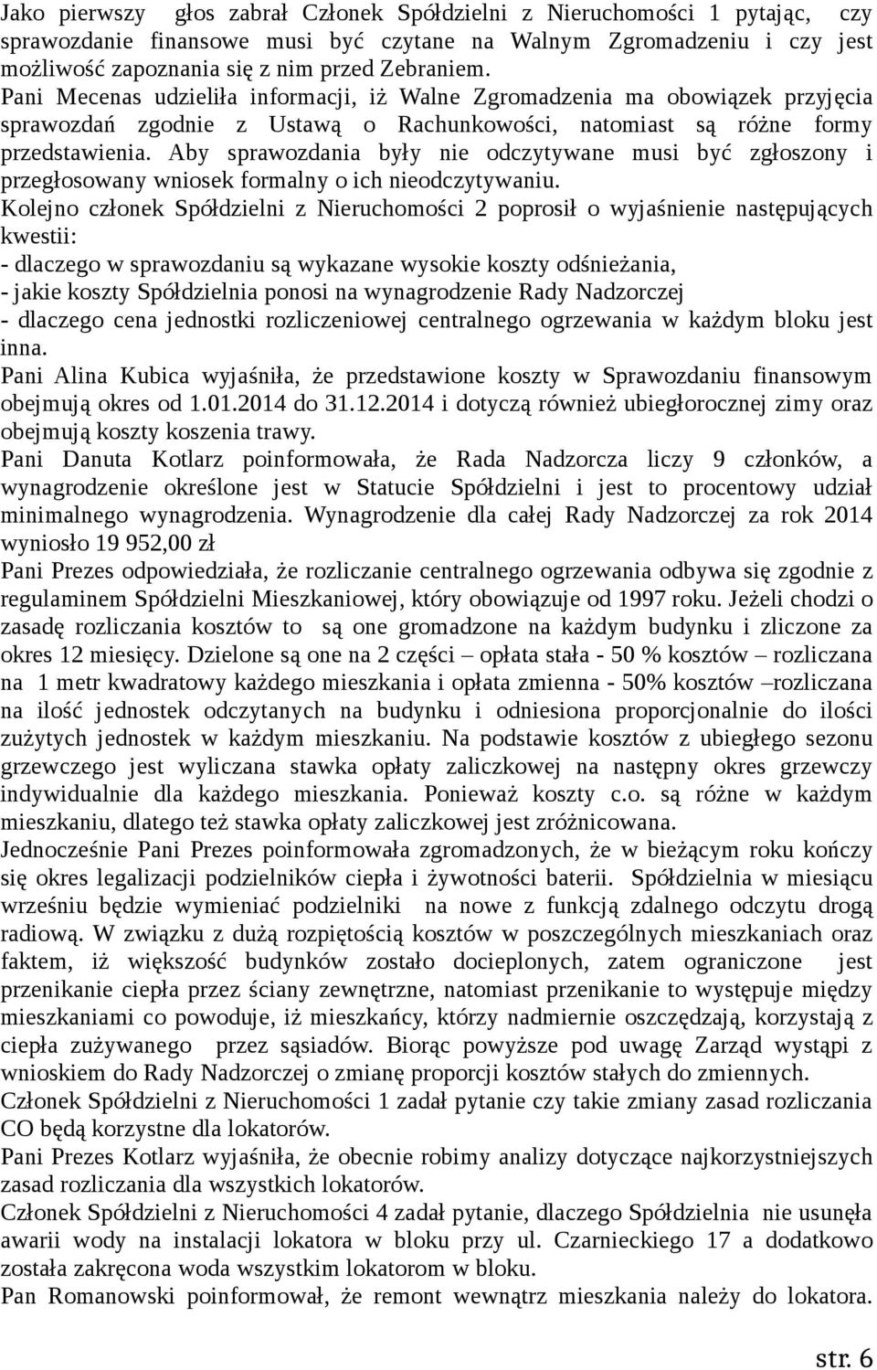 Aby sprawozdania były nie odczytywane musi być zgłoszony i przegłosowany wniosek formalny o ich nieodczytywaniu.