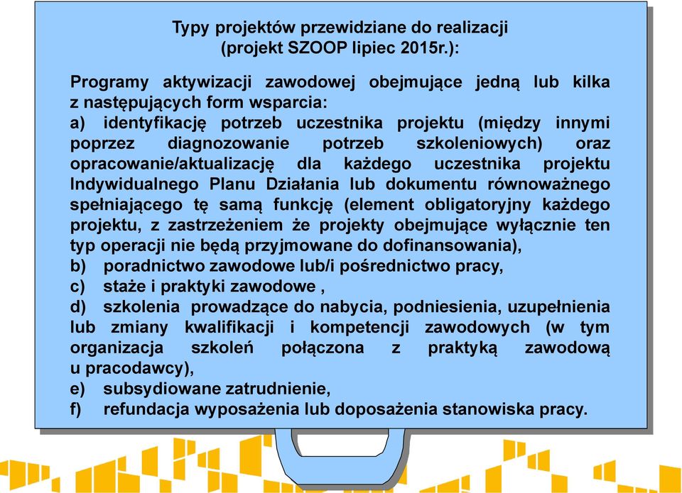 oraz opracowanie/aktualizację dla każdego uczestnika projektu Indywidualnego Planu Działania lub dokumentu równoważnego spełniającego tę samą funkcję (element obligatoryjny każdego projektu, z