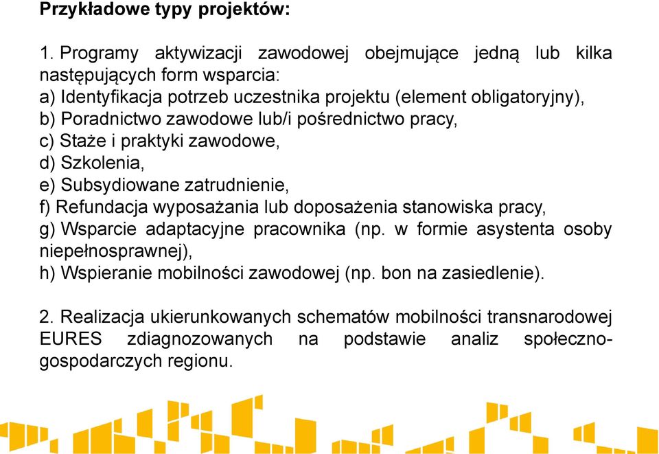 Poradnictwo zawodowe lub/i pośrednictwo pracy, c) Staże i praktyki zawodowe, d) Szkolenia, e) Subsydiowane zatrudnienie, f) Refundacja wyposażania lub doposażenia