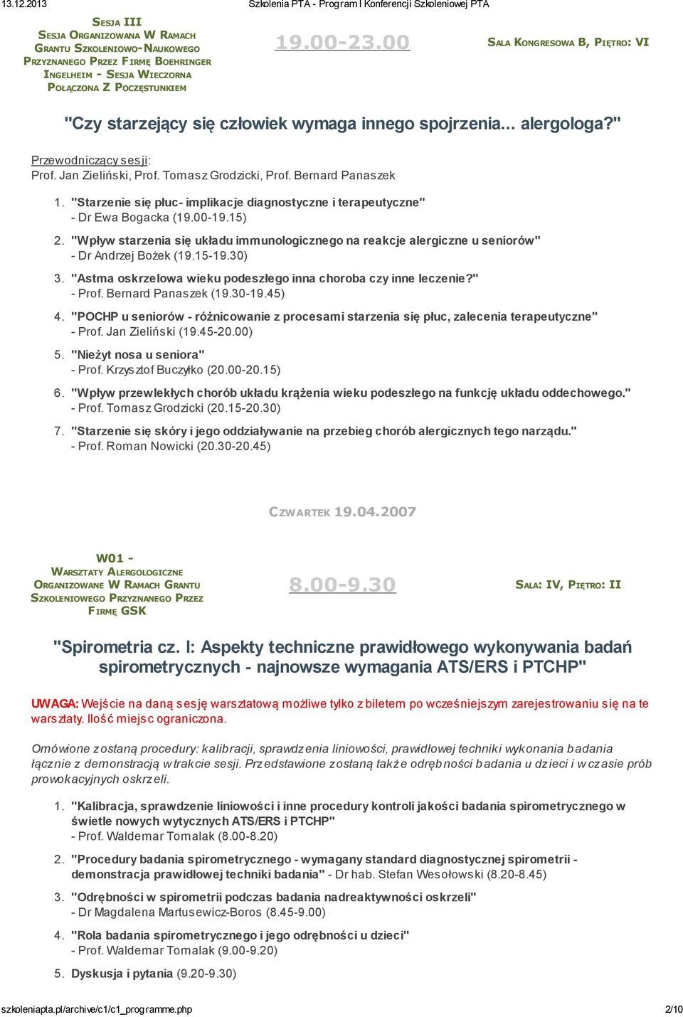 "Wpływ starzenia się układu immunologicznego na reakcje alergiczne u seniorów" - Dr Andrzej Bożek (19.15-19.30) 3. "Astma oskrzelowa wieku podeszłego inna choroba czy inne leczenie?" - Prof.