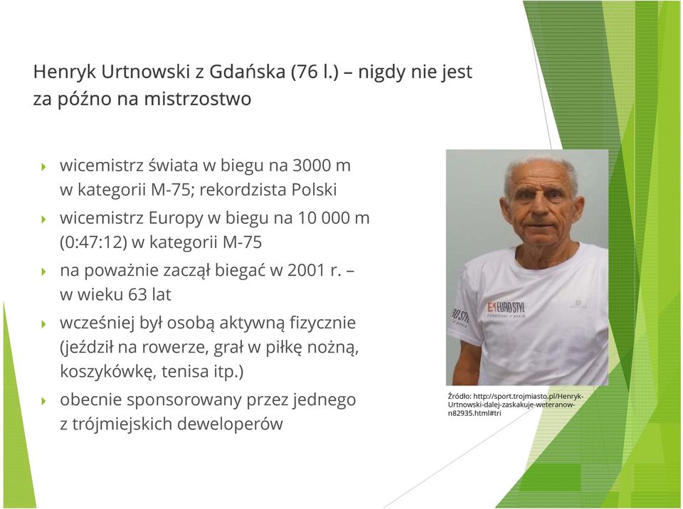 w wieku 63 lat wcześniej był osobą aktywną fizycznie (jeździł na rowerze, grał w piłkę nożną, koszykówkę, tenisa