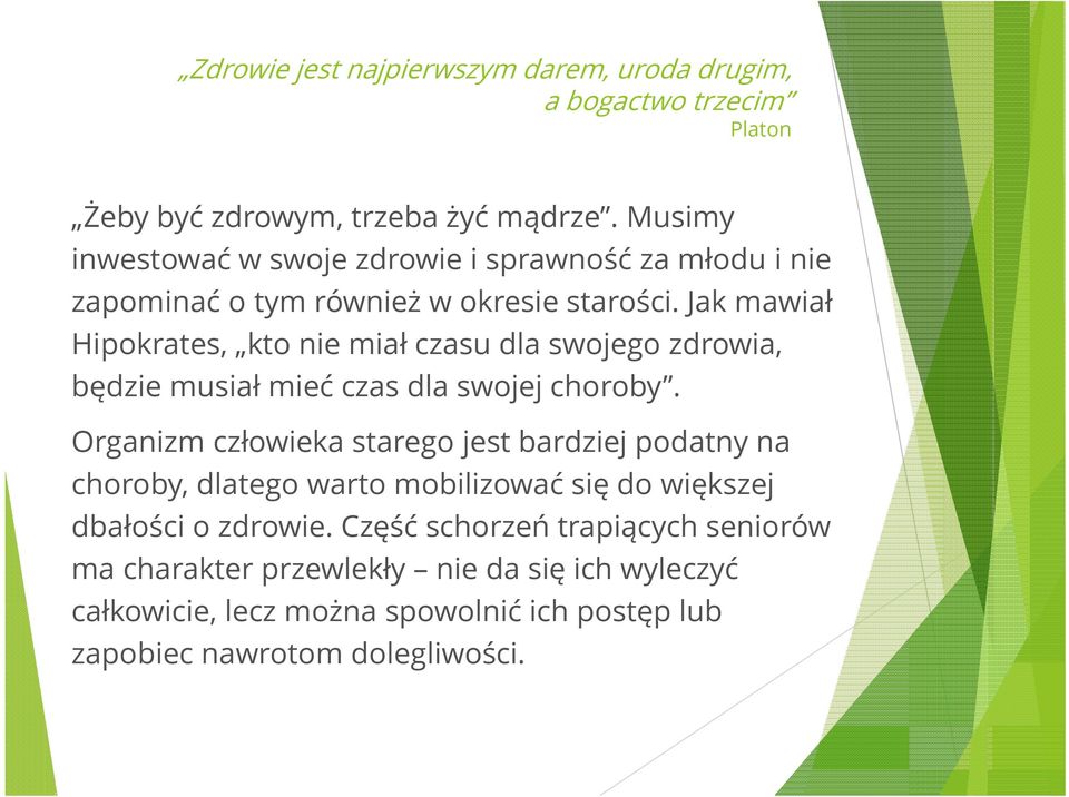 Jak mawiał Hipokrates, kto nie miał czasu dla swojego zdrowia, będzie musiał mieć czas dla swojej choroby.