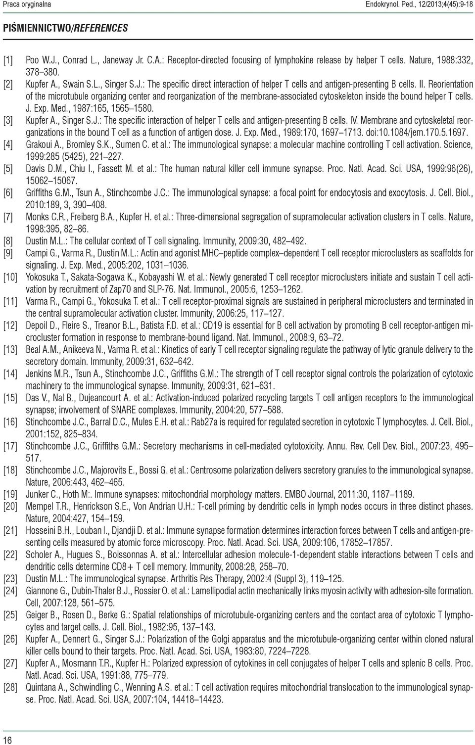 Reorientation of the microtubule organizing center and reorganization of the membrane-associated cytoskeleton inside the bound helper T cells. J. Exp. Med., 1987:165, 1565 1580. [3] Kupfer A.