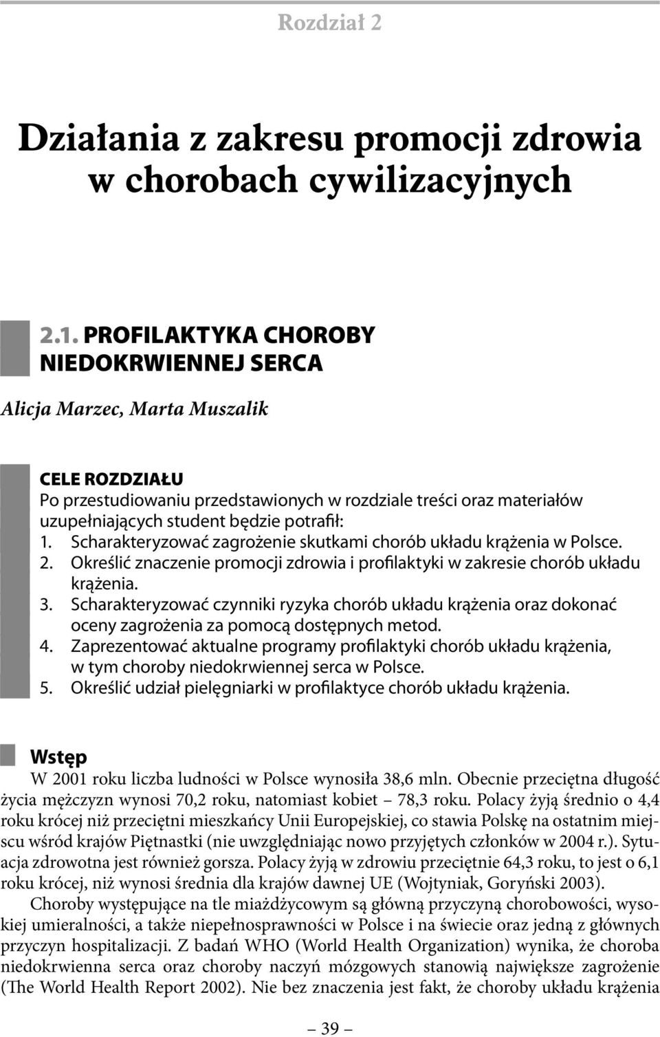 Scharakteryzować zagrożenie skutkami chorób układu krążenia w Polsce. 2. Określić znaczenie promocji zdrowia i profilaktyki w zakresie chorób układu krążenia. 3.