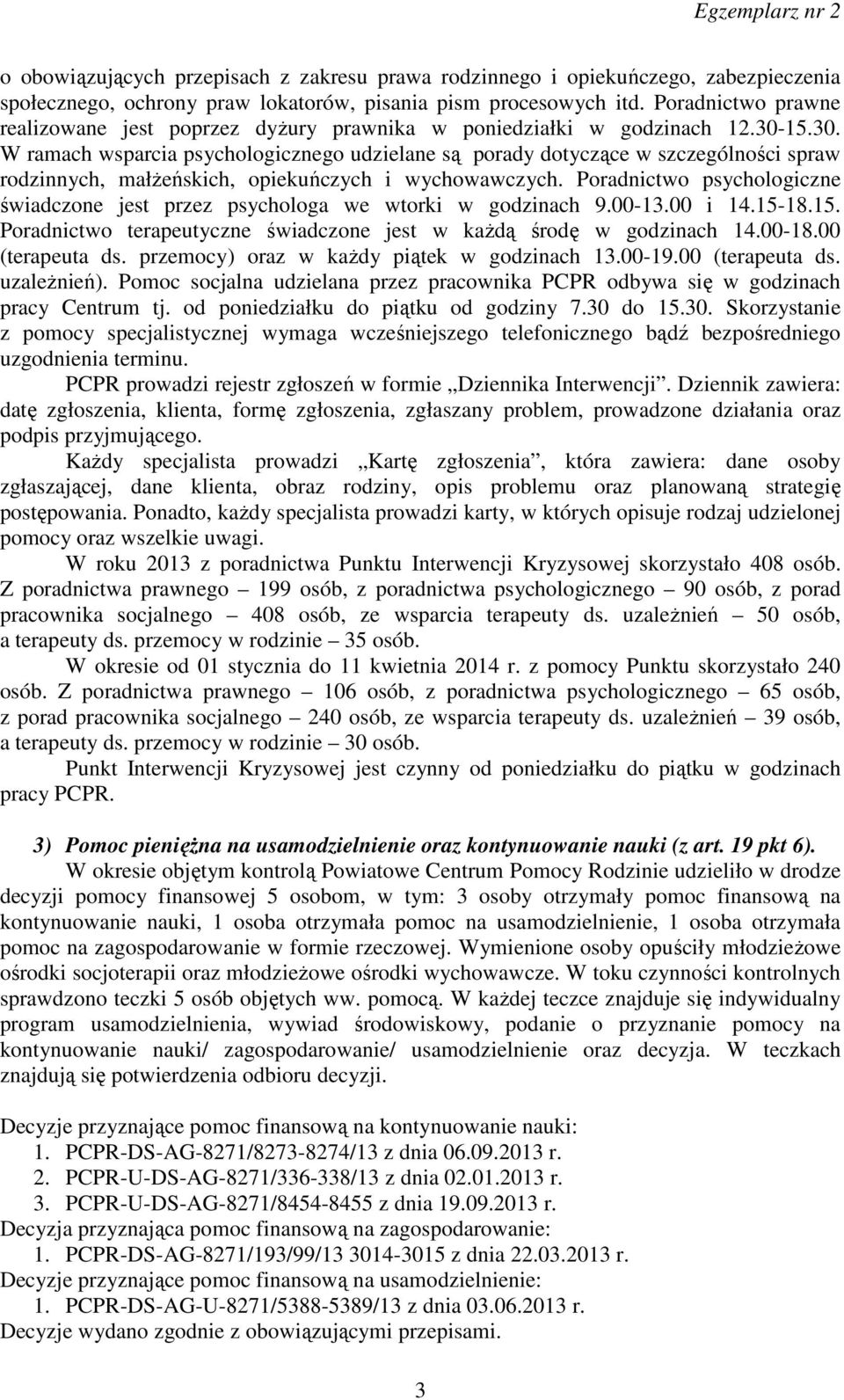 15.30. W ramach wsparcia psychologicznego udzielane są porady dotyczące w szczególności spraw rodzinnych, małżeńskich, opiekuńczych i wychowawczych.