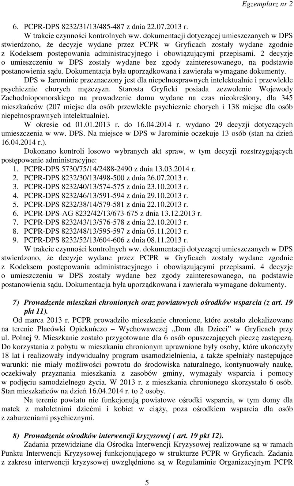 2 decyzje o umieszczeniu w DPS zostały wydane bez zgody zainteresowanego, na podstawie postanowienia sądu. Dokumentacja była uporządkowana i zawierała wymagane dokumenty.