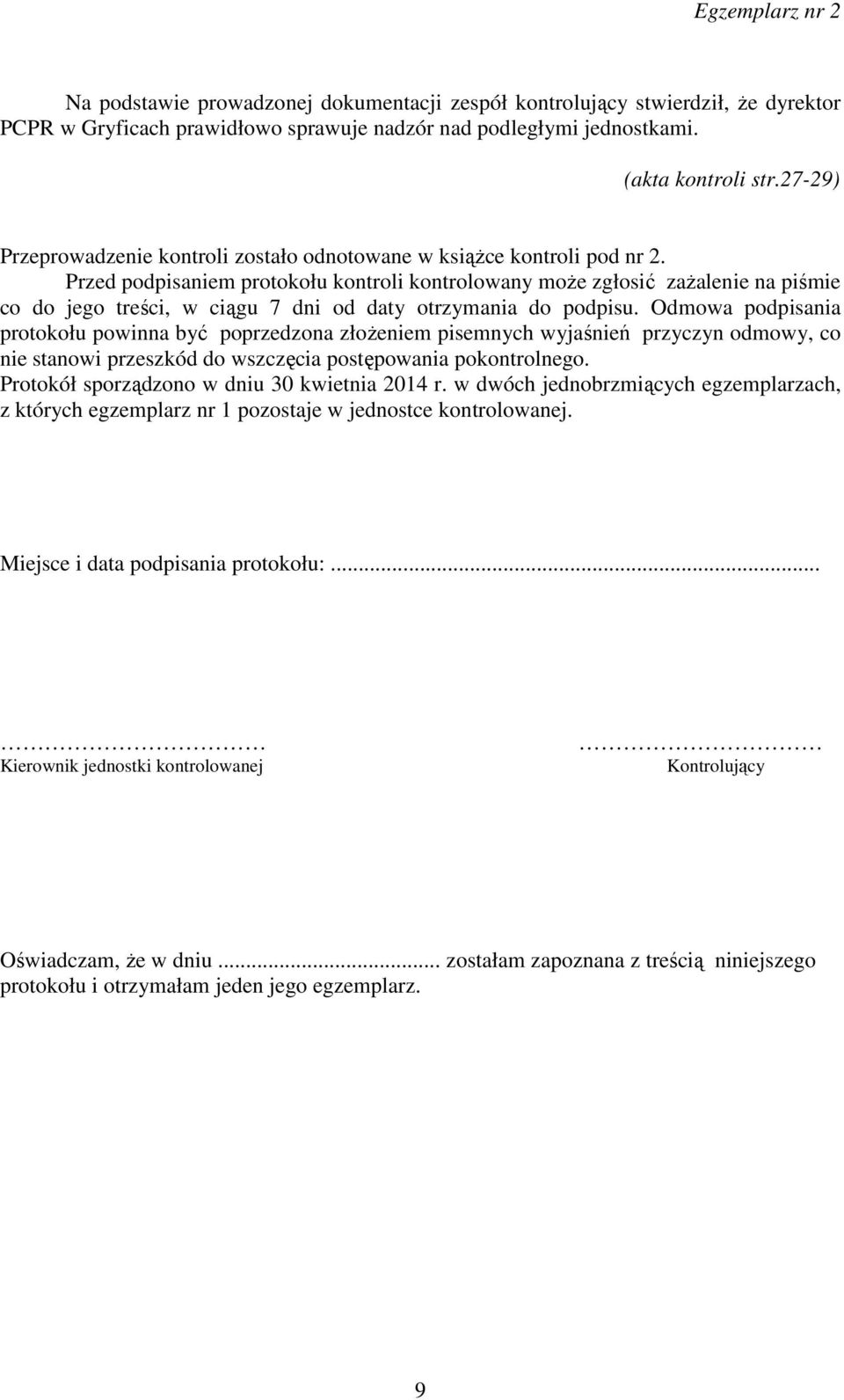 Przed podpisaniem protokołu kontroli kontrolowany może zgłosić zażalenie na piśmie co do jego treści, w ciągu 7 dni od daty otrzymania do podpisu.