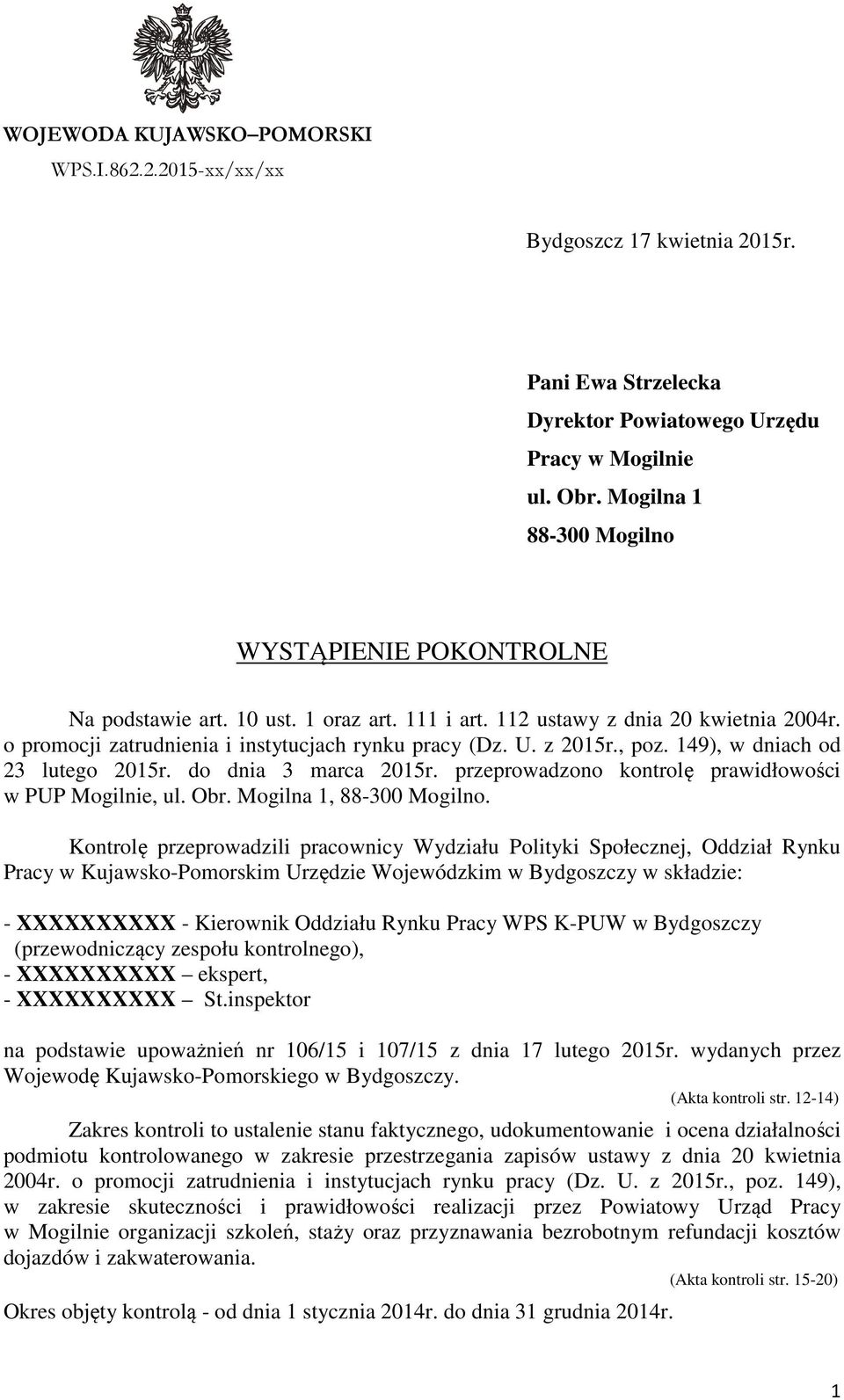 z 2015r., poz. 149), w dniach od 23 lutego 2015r. do dnia 3 marca 2015r. przeprowadzono kontrolę prawidłowości w PUP Mogilnie, ul. Obr. Mogilna 1, 88-300 Mogilno.