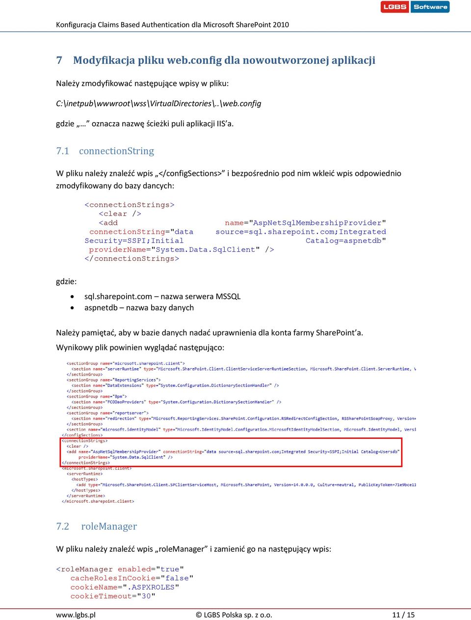 1 connectionstring W pliku należy znaleźd wpis </configsections> i bezpośrednio pod nim wkleid wpis odpowiednio zmodyfikowany do bazy dancych: <connectionstrings> <add connectionstring="data