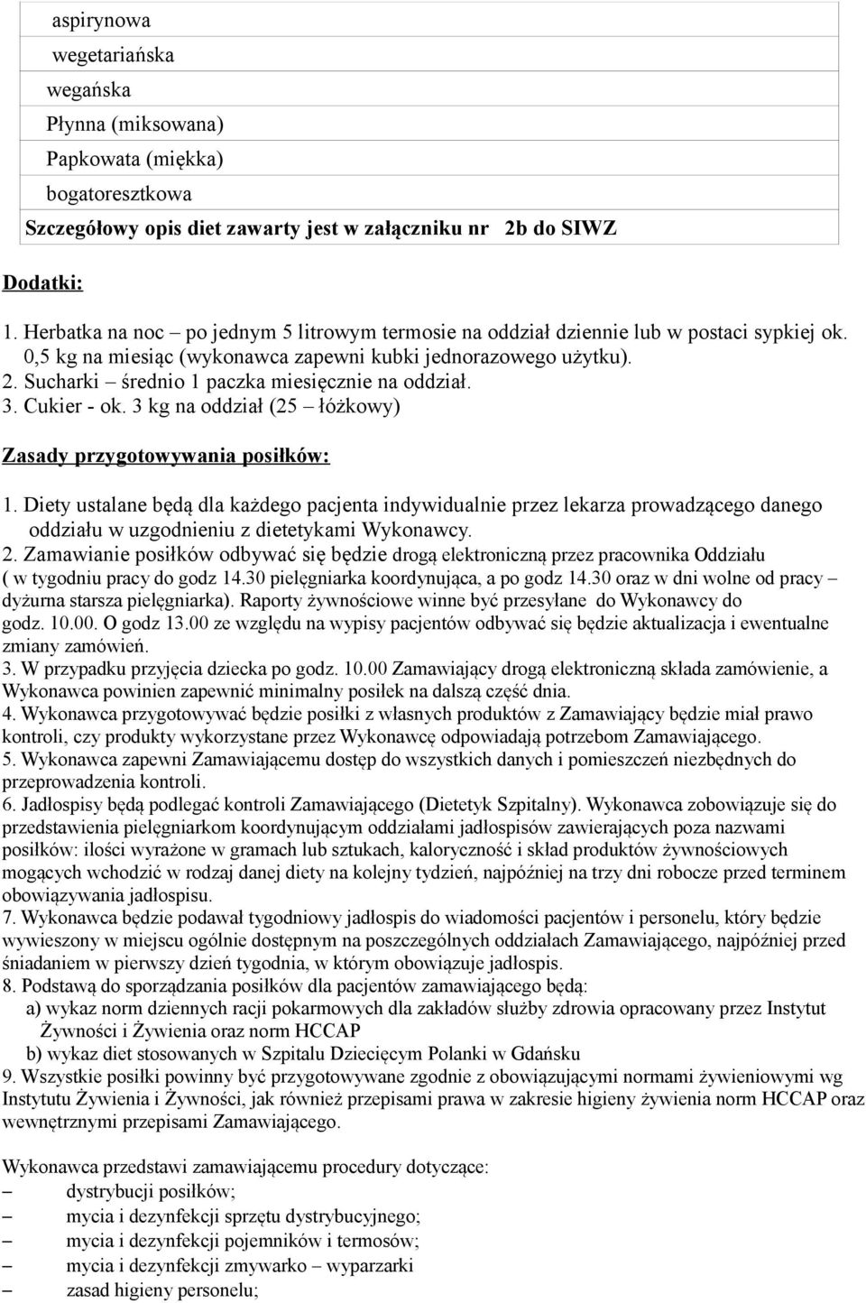 Sucharki średnio 1 paczka miesięcznie na oddział. 3. Cukier - ok. 3 kg na oddział (25 łóżkowy) Zasady przygotowywania posiłków: 1.