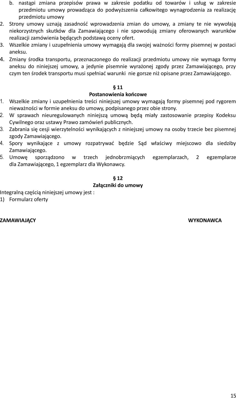 podstawą oceny ofert. 3. Wszelkie zmiany i uzupełnienia umowy wymagają dla swojej ważności formy pisemnej w postaci aneksu. 4.