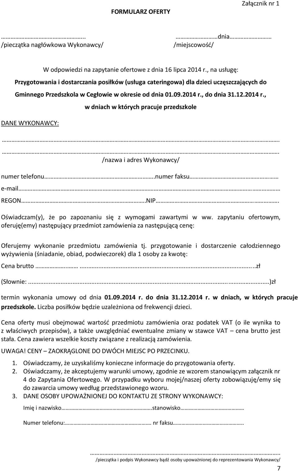 , do dnia 31.12.2014 r., DANE WYKONAWCY: w dniach w których pracuje przedszkole.. /nazwa i adres Wykonawcy/ numer telefonu..numer faksu e-mail REGON..NIP.