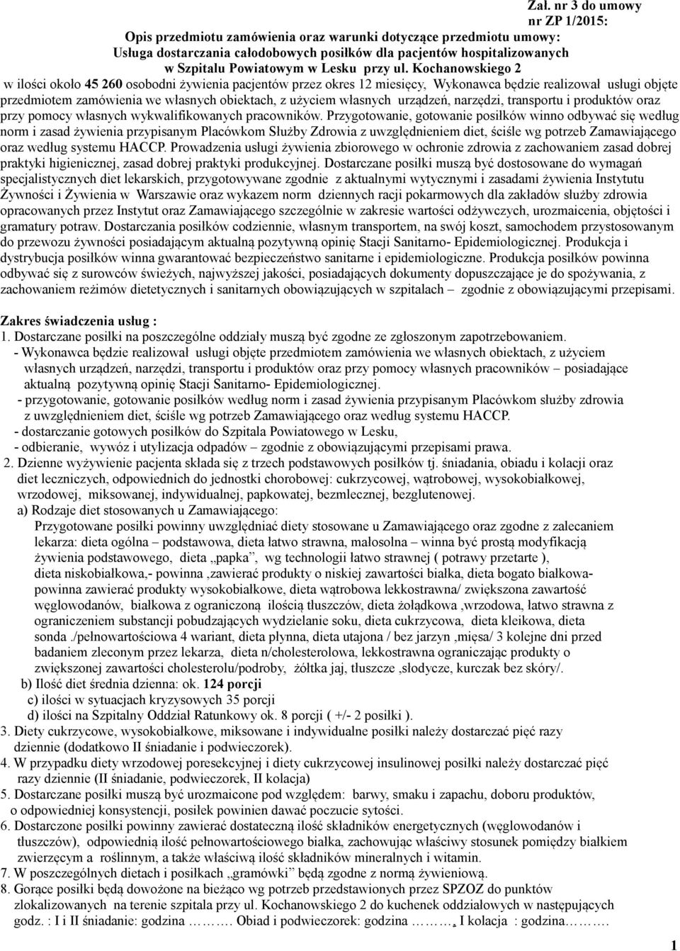 Kochanowskiego 2 w ilości około 45 260 osobodni żywienia pacjentów przez okres 12 miesięcy, Wykonawca będzie realizował usługi objęte przedmiotem zamówienia we własnych obiektach, z użyciem własnych