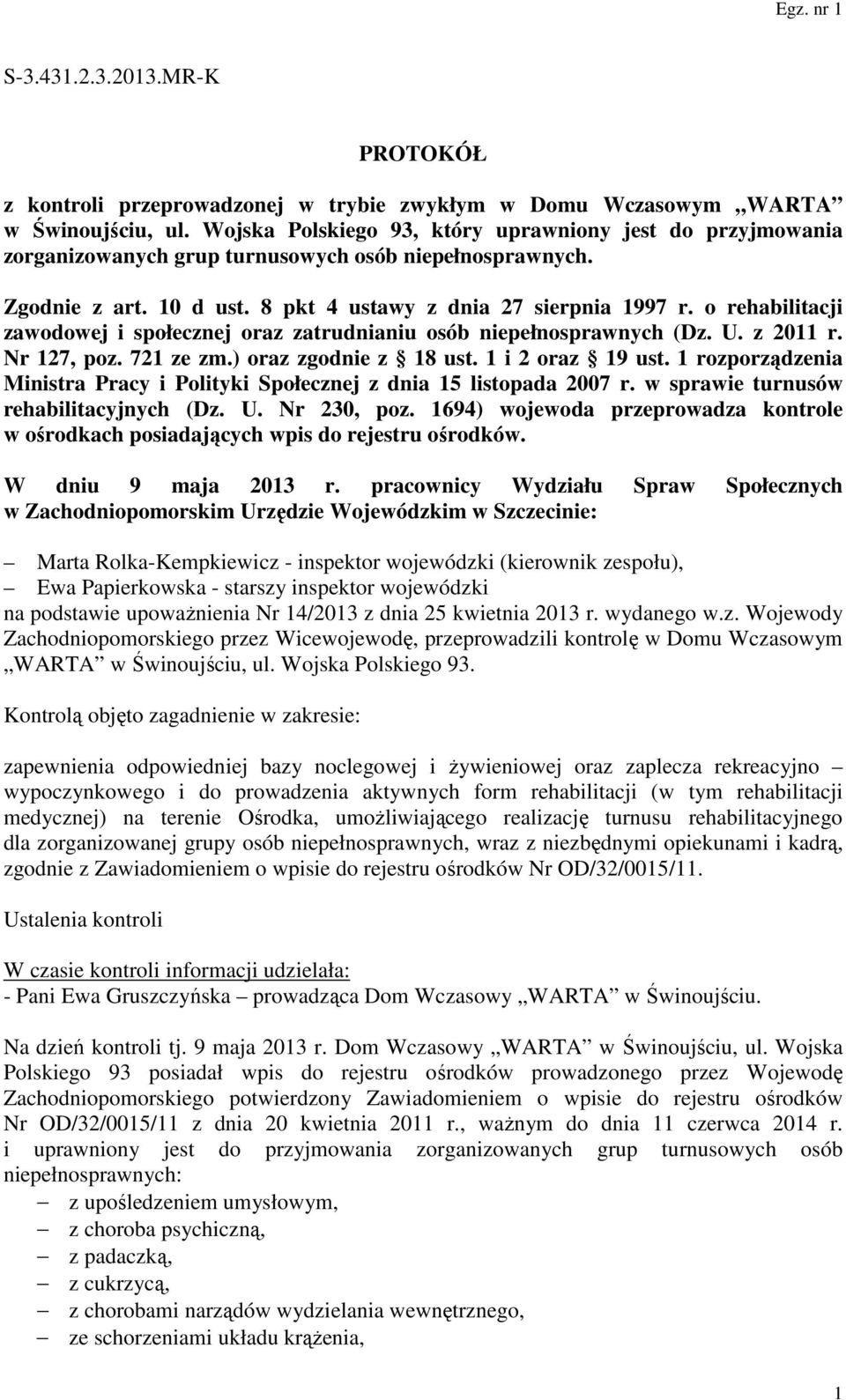 o rehabilitacji zawodowej i społecznej oraz zatrudnianiu osób niepełnosprawnych (Dz. U. z 2011 r. Nr 127, poz. 721 ze zm.) oraz zgodnie z 18 ust. 1 i 2 oraz 19 ust.