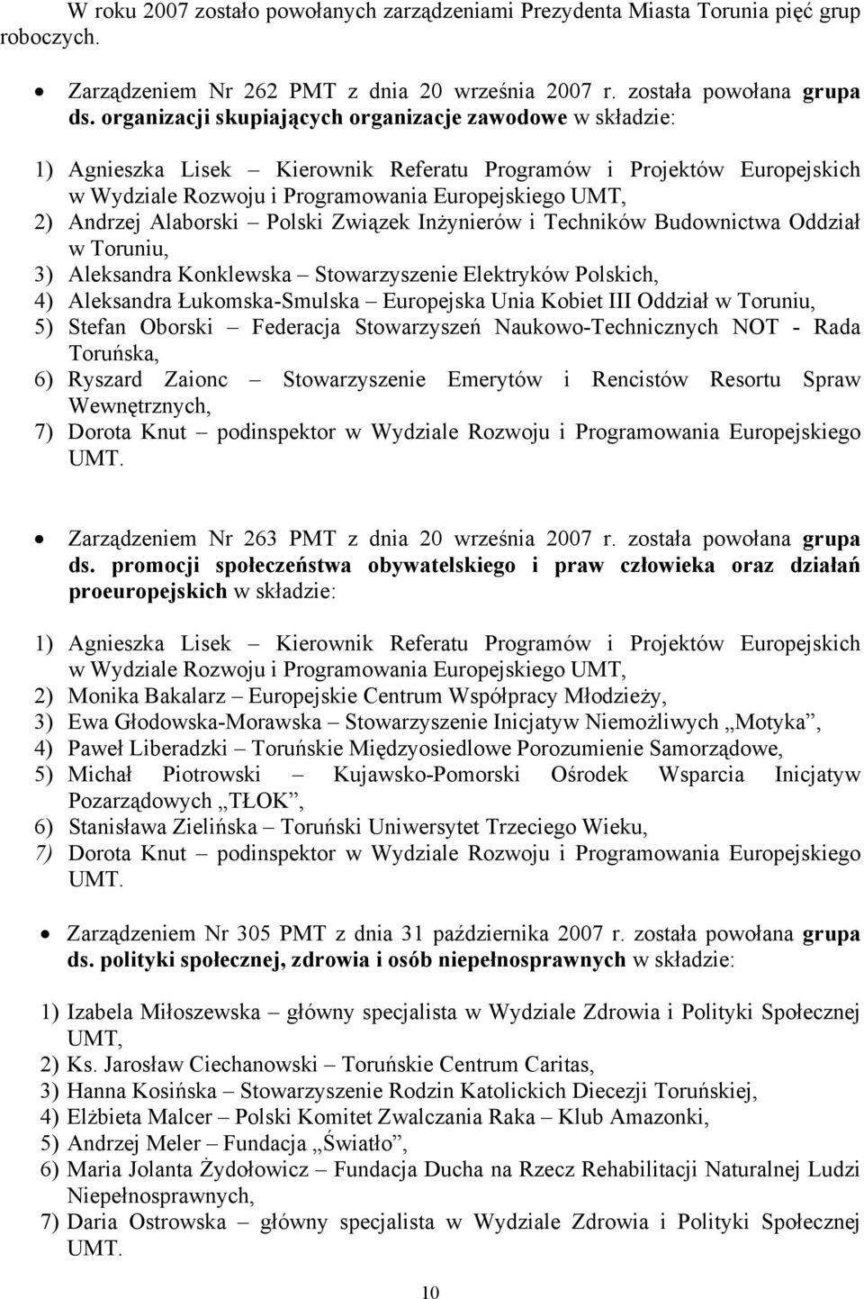 Alaborski Polski Związek Inżynierów i Techników Budownictwa Oddział w Toruniu, 3) Aleksandra Konklewska Stowarzyszenie Elektryków Polskich, 4) Aleksandra Łukomska-Smulska Europejska Unia Kobiet III