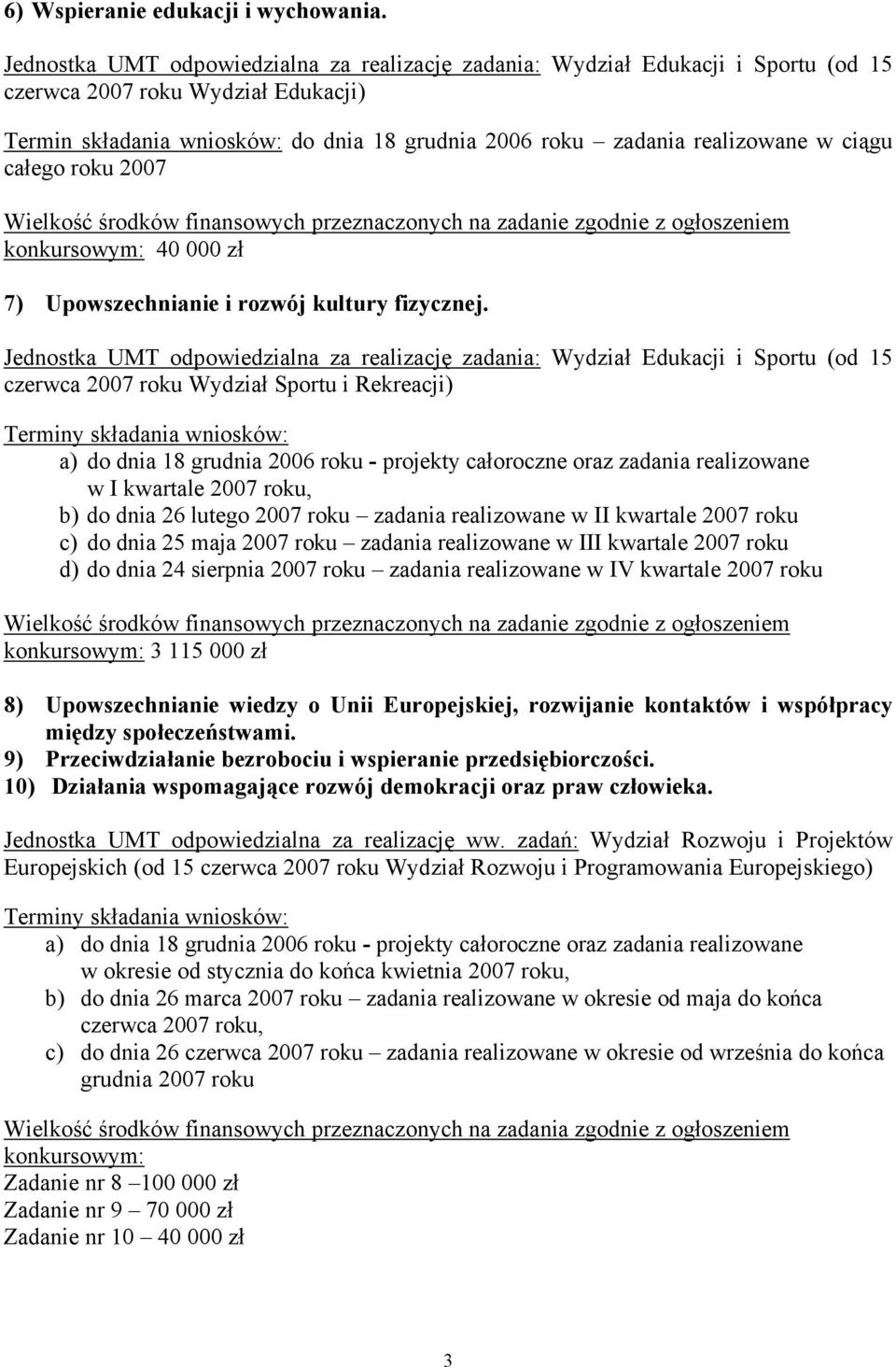 ciągu całego roku 2007 konkursowym: 40 000 zł 7) Upowszechnianie i rozwój kultury fizycznej.