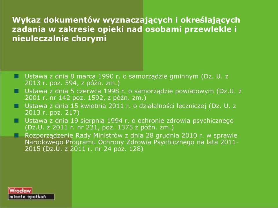 o działalności leczniczej (Dz. U. z 2013 r. poz. 217) Ustawa z dnia 19 sierpnia 1994 r. o ochronie zdrowia psychicznego (Dz.U. z 2011 r. nr 231, poz. 1375 z późn. zm.