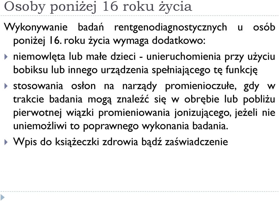 spełniającego tę funkcję stosowania osłon na narządy promienioczułe, gdy w trakcie badania mogą znaleźć się w obrębie