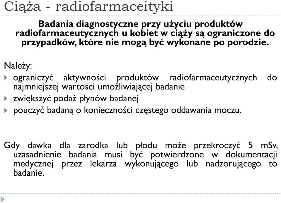 Należy: ograniczyć aktywności produktów radiofarmaceutycznych najmniejszej wartości umożliwiającej badanie do zwiększyć podaż płynów