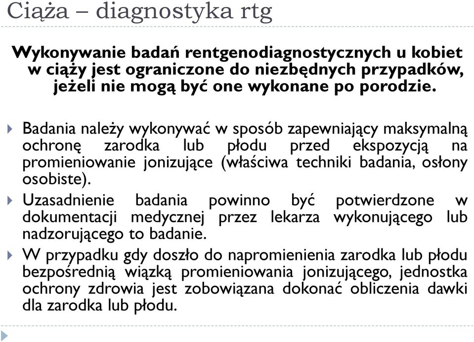 Badania należy wykonywać w sposób zapewniający maksymalną ochronę zarodka lub płodu przed ekspozycją na promieniowanie jonizujące (właściwa techniki badania, osłony