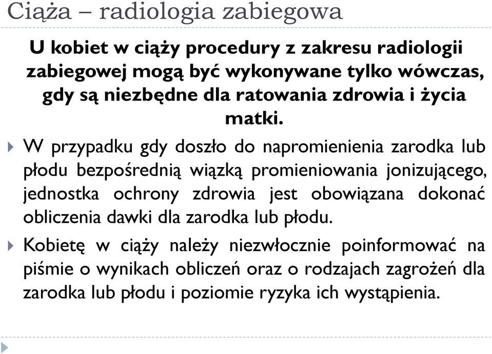 W przypadku gdy doszło do napromienienia zarodka lub płodu bezpośrednią wiązką promieniowania jonizującego, jednostka ochrony zdrowia