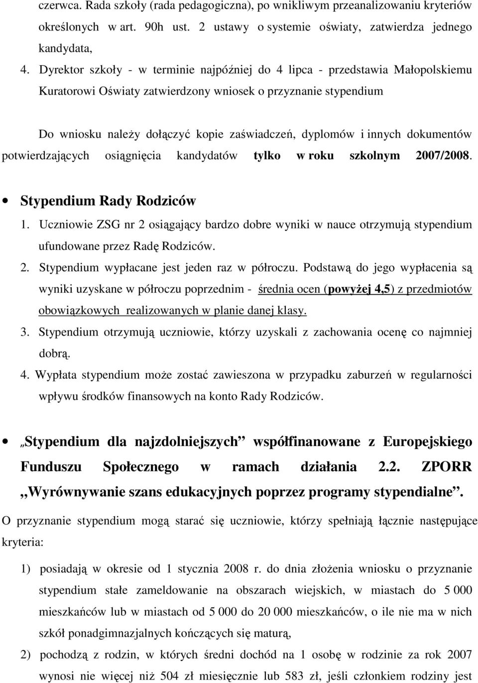 innych dokumentów potwierdzających osiągnięcia kandydatów tylko w roku szkolnym 2007/2008. Stypendium Rady Rodziców 1.