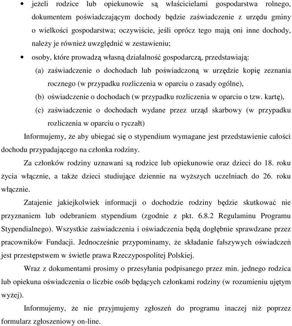 zeznania rocznego (w przypadku rozliczenia w oparciu o zasady ogólne), (b) oświadczenie o dochodach (w przypadku rozliczenia w oparciu o tzw.