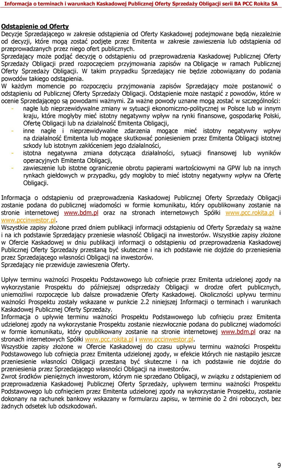 Sprzedający może podjąć decyzję o odstąpieniu od przeprowadzenia Kaskadowej Publicznej Oferty Sprzedaży Obligacji przed rozpoczęciem przyjmowania zapisów na Obligacje w ramach Publicznej Oferty
