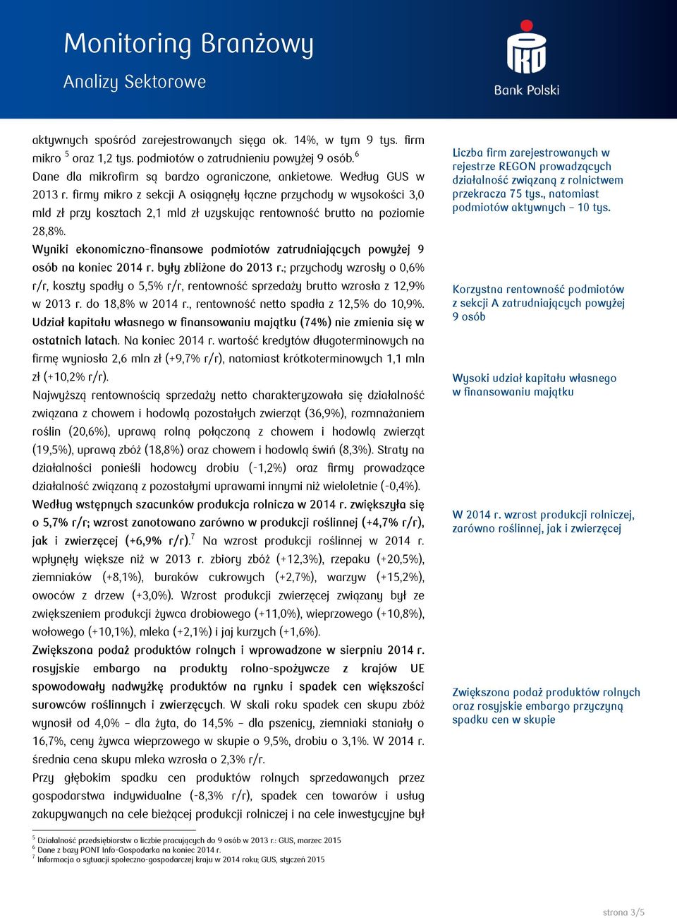 Wyniki ekonomiczno-finansowe podmiotów zatrudniających powyżej 9 osób na koniec r. były zbliżone do r.