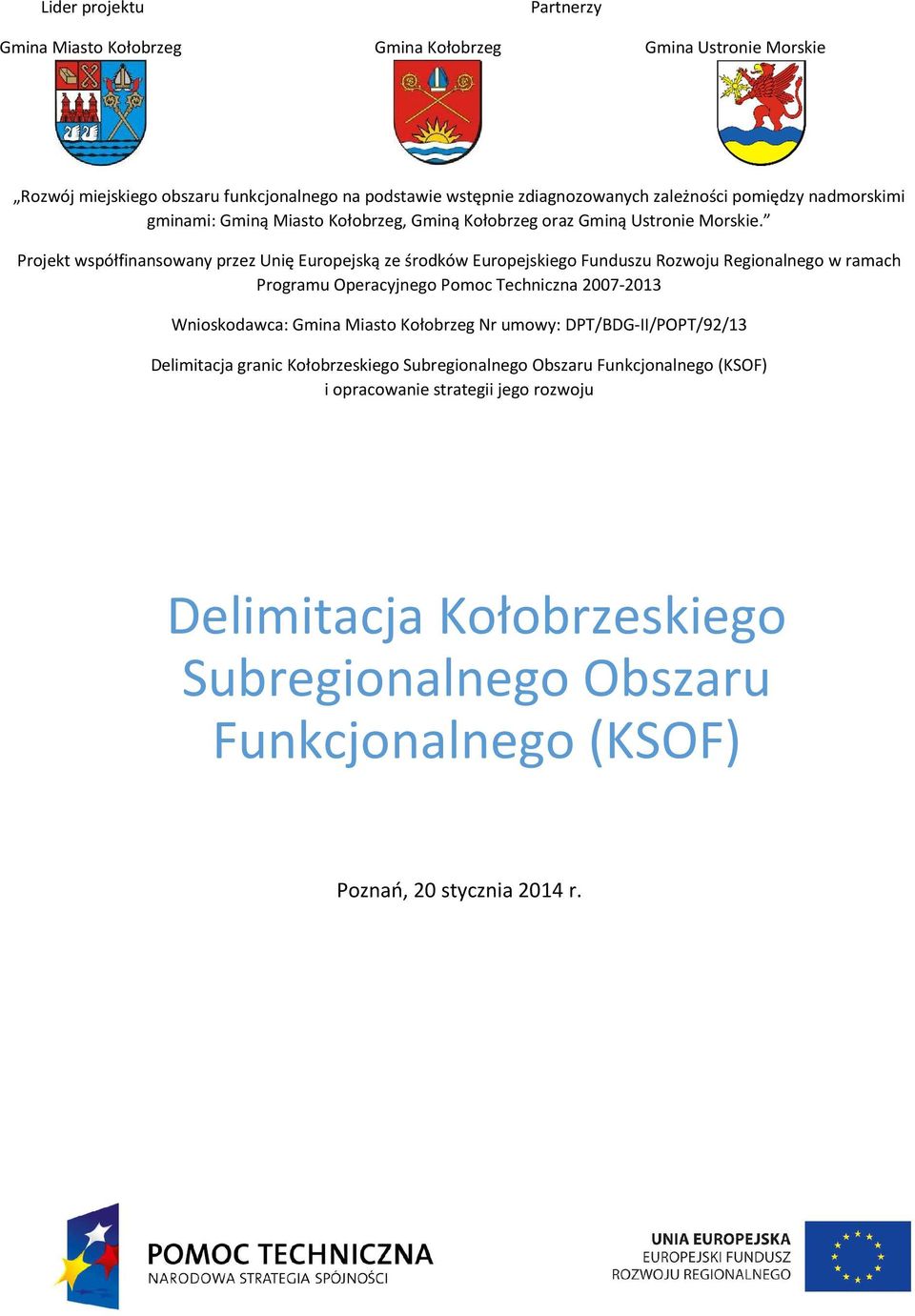 Projekt współfinansowany przez Unię Europejską ze środków Europejskiego Funduszu Rozwoju Regionalnego w ramach Programu Operacyjnego Pomoc Techniczna 2007-2013 Wnioskodawca: Gmina