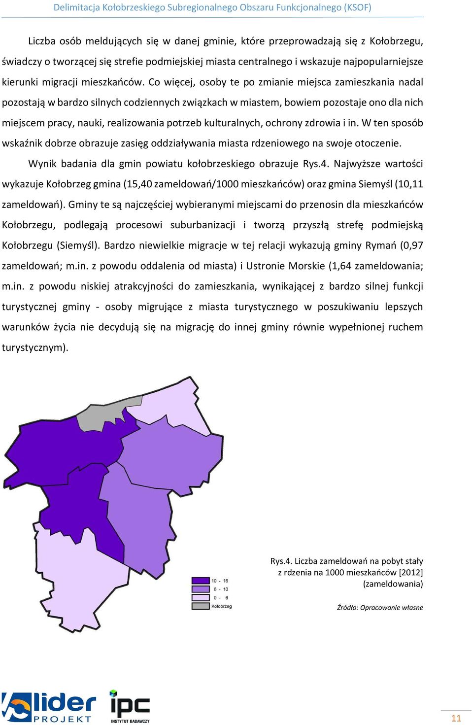 Co więcej, osoby te po zmianie miejsca zamieszkania nadal pozostają w bardzo silnych codziennych związkach w miastem, bowiem pozostaje ono dla nich miejscem pracy, nauki, realizowania potrzeb