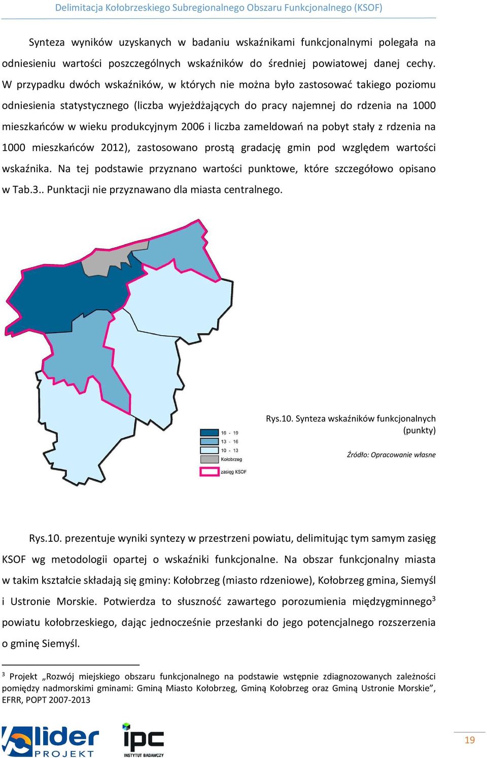 produkcyjnym 2006 i liczba zameldowań na pobyt stały z rdzenia na 1000 mieszkańców 2012), zastosowano prostą gradację gmin pod względem wartości wskaźnika.