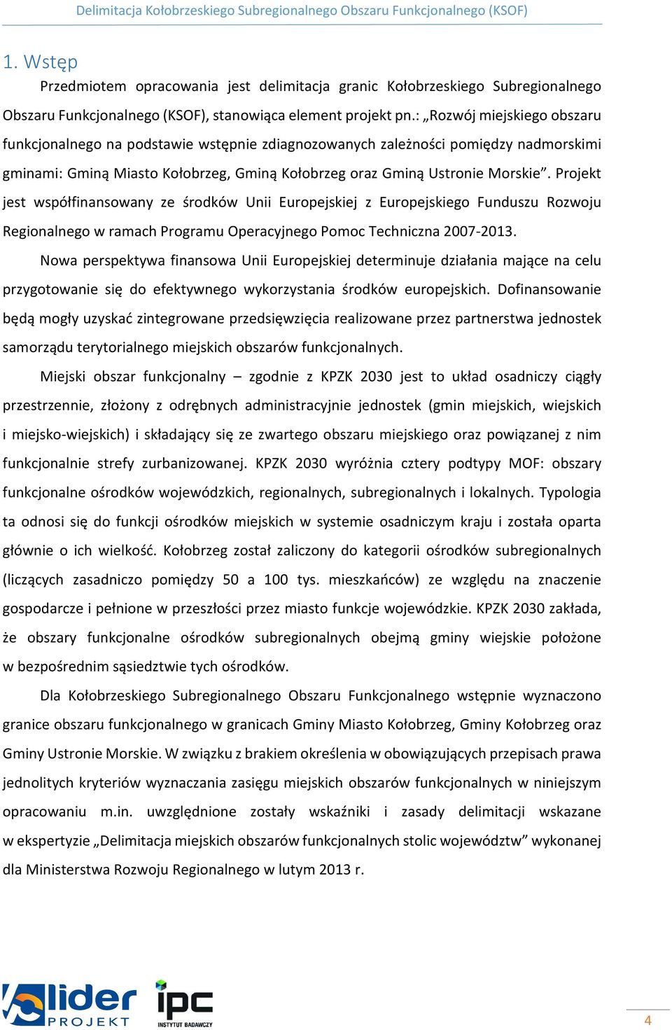 Projekt jest współfinansowany ze środków Unii Europejskiej z Europejskiego Funduszu Rozwoju Regionalnego w ramach Programu Operacyjnego Pomoc Techniczna 2007-2013.