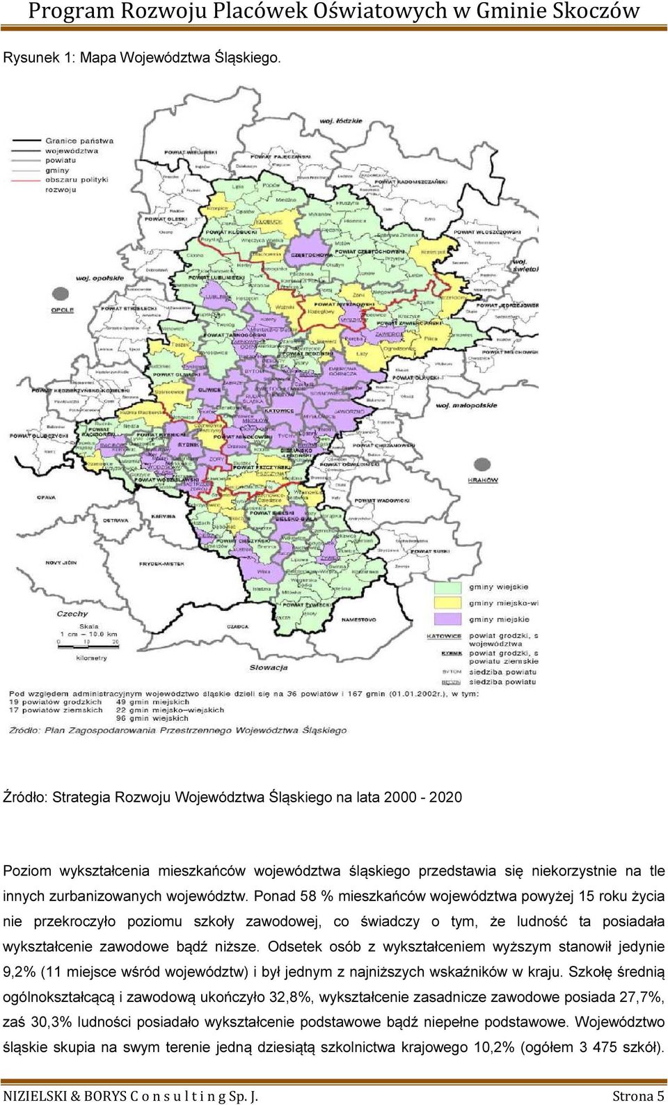 Ponad 58 % mieszkańców województwa powyżej 15 roku życia nie przekroczyło poziomu szkoły zawodowej, co świadczy o tym, że ludność ta posiadała wykształcenie zawodowe bądź niższe.