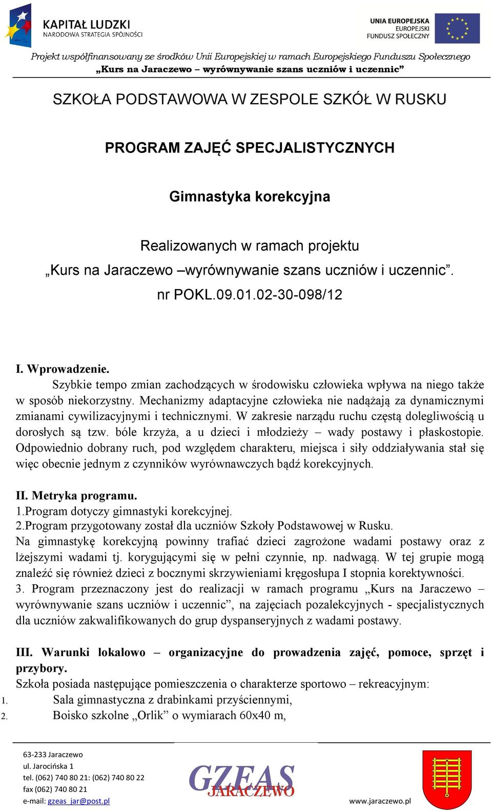 Szybkie temp zmian zachdzących w śrdwisku człwieka wpływa na nieg także w spsób niekrzystny. Mechanizmy adaptacyjne człwieka nie nadążają za dynamicznymi zmianami cywilizacyjnymi i technicznymi.