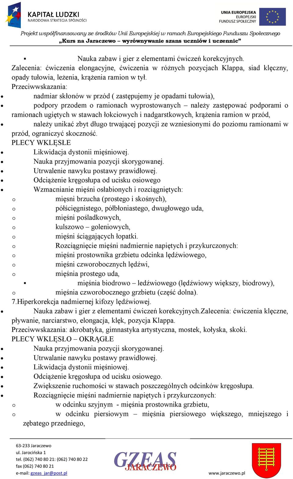 Przeciwwskazania: nadmiar skłnów w przód ( zastępujemy je padami tułwia), pdpry przdem raminach wyprstwanych należy zastępwać pdprami raminach ugiętych w stawach łkciwych i nadgarstkwych, krążenia