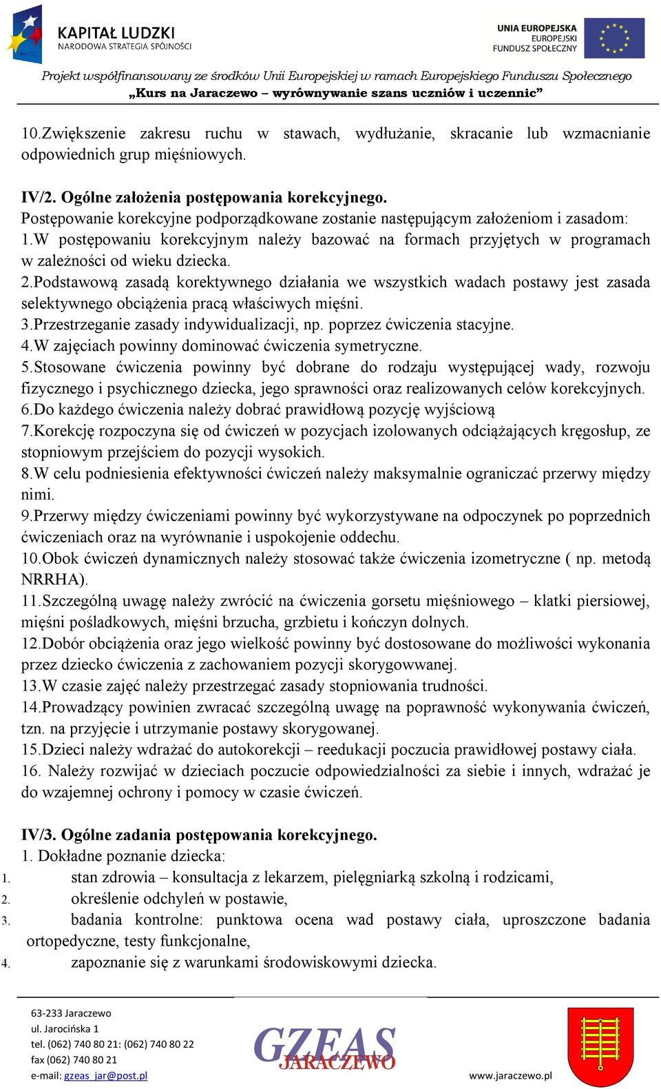 Pstępwanie krekcyjne pdprządkwane zstanie następującym załżenim i zasadm: 1.W pstępwaniu krekcyjnym należy bazwać na frmach przyjętych w prgramach w zależnści d wieku dziecka. 2.