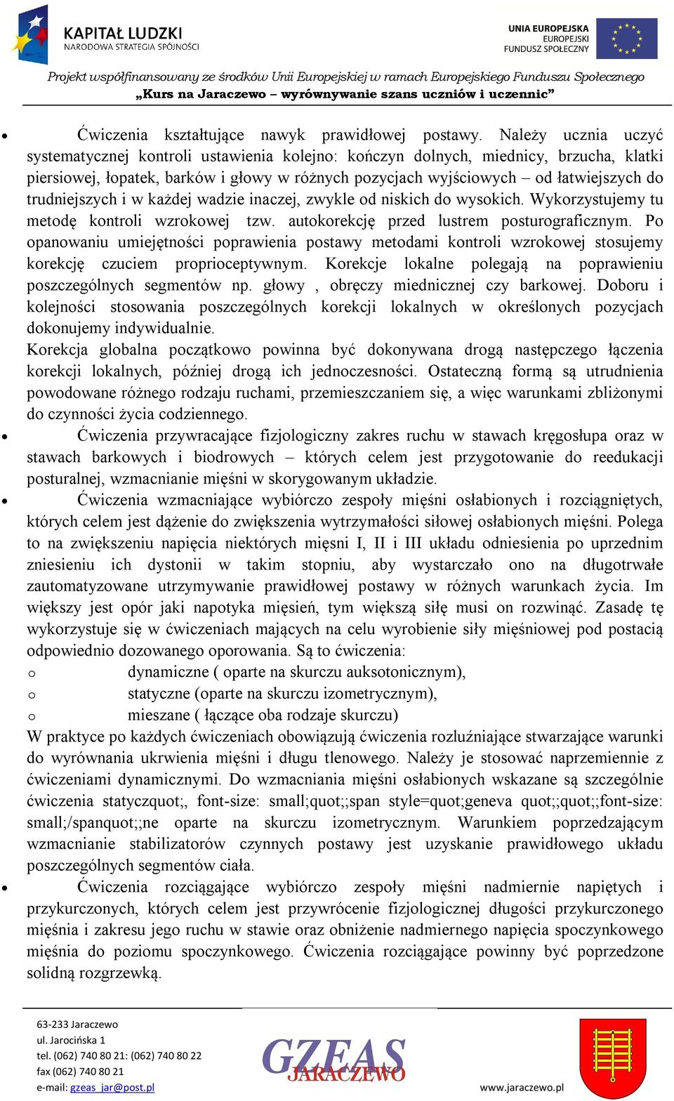 każdej wadzie inaczej, zwykle d niskich d wyskich. Wykrzystujemy tu metdę kntrli wzrkwej tzw. autkrekcję przed lustrem psturgraficznym.