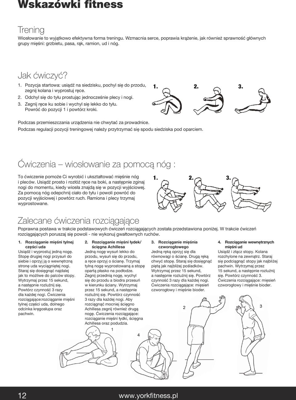 Zegnij ręce ku sobie i wychyl się lekko do tyłu. Powróć do pozycji 1 i powtórz kroki. Podczas przemieszczania urządzenia nie chwytać za prowadnice.
